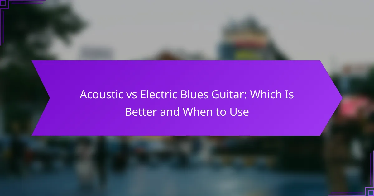 Acoustic vs Electric Blues Guitar: Which Is Better and When to Use