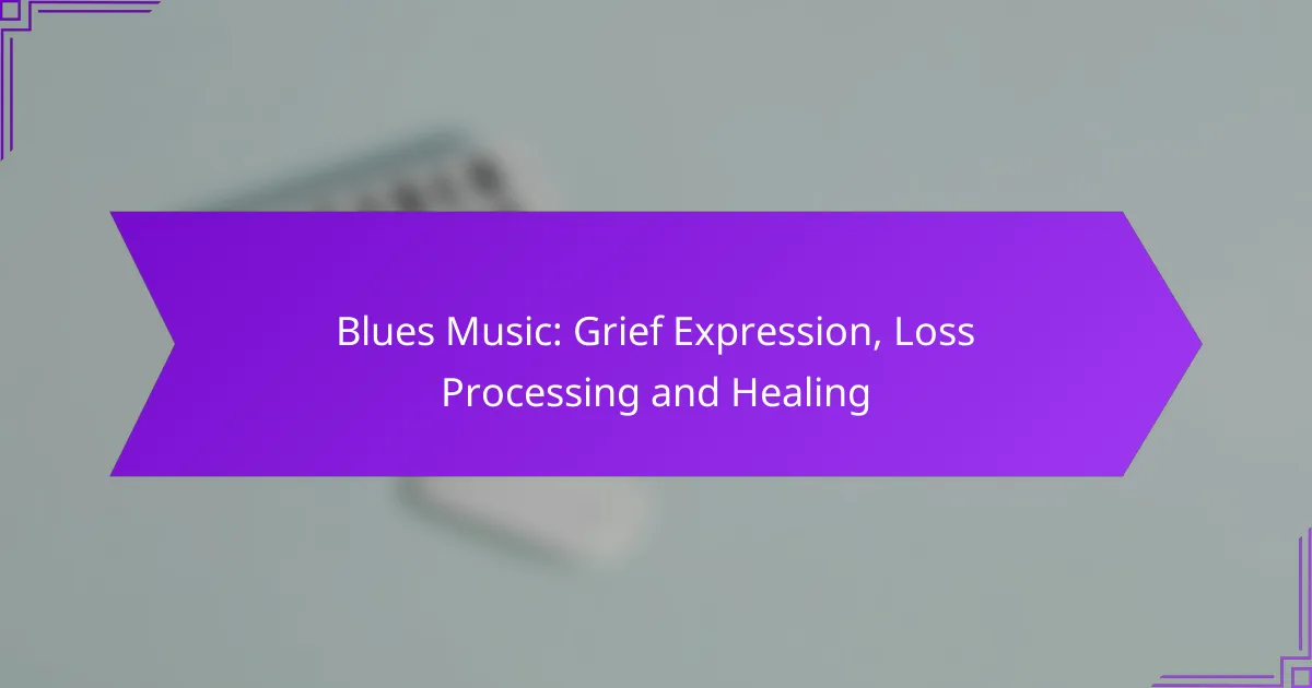 Blues Music: Grief Expression, Loss Processing and Healing