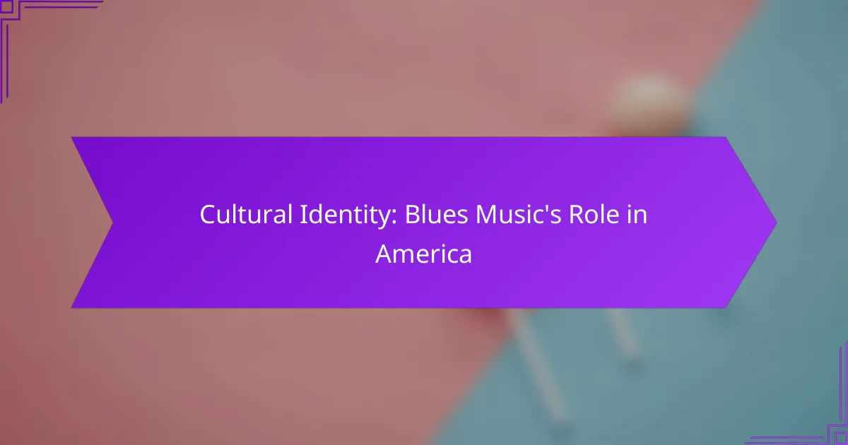 Cultural Identity: Blues Music’s Role in America