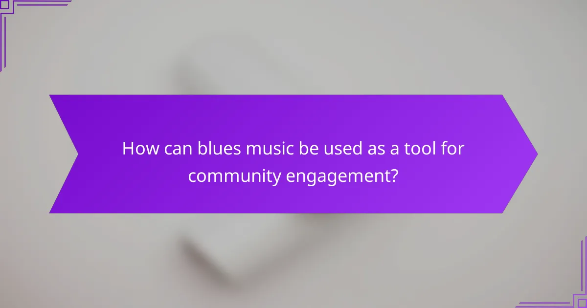 How can blues music be used as a tool for community engagement?