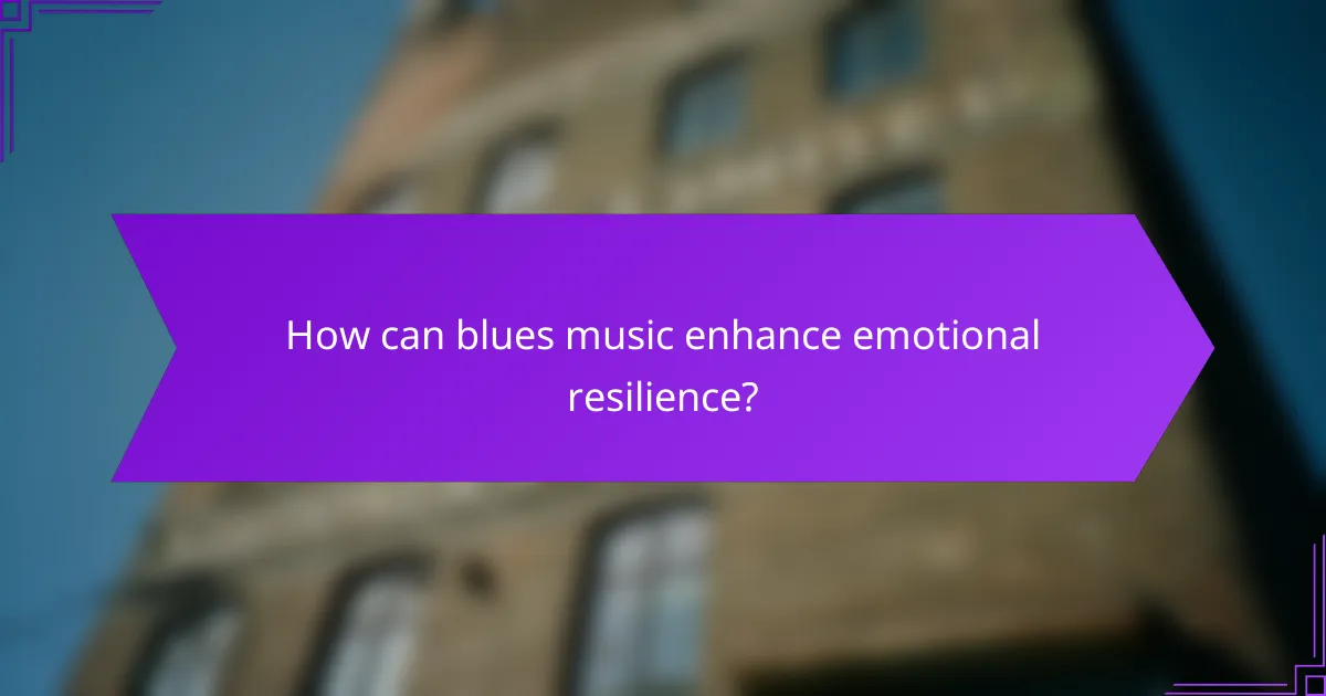 How can blues music enhance emotional resilience?