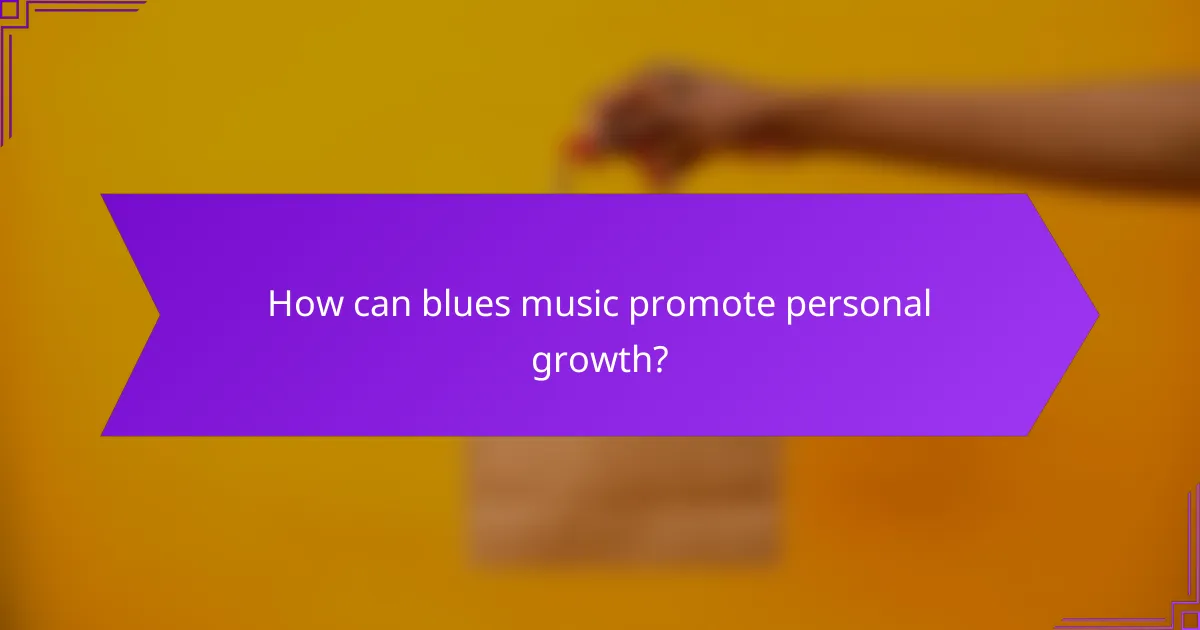 How can blues music promote personal growth?