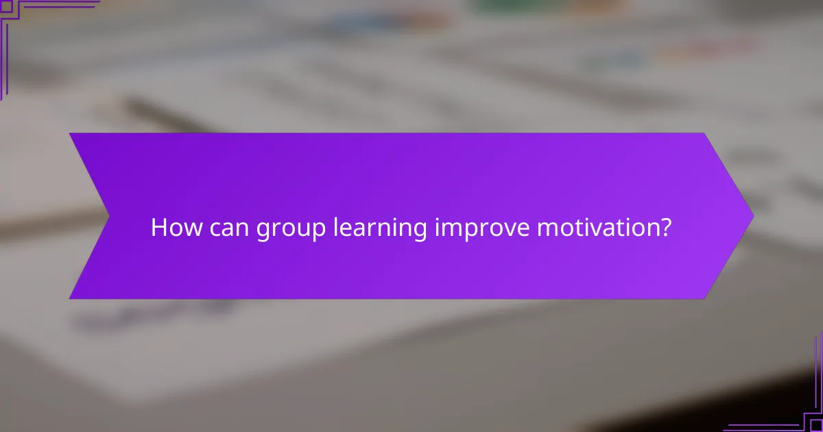 How can group learning improve motivation?