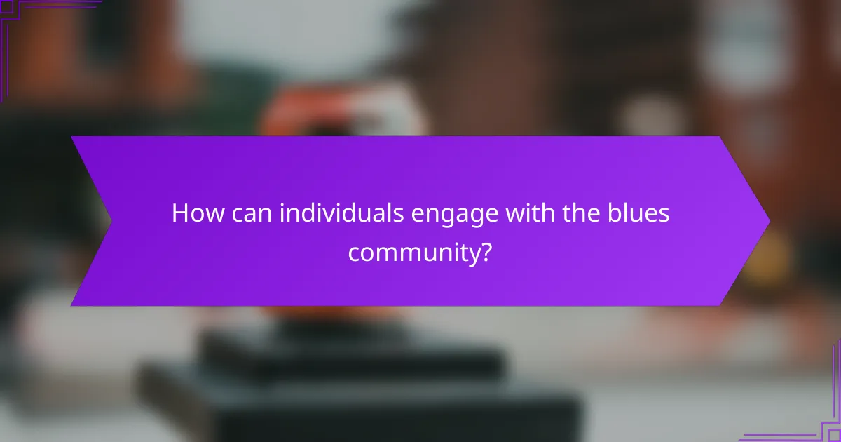 How can individuals engage with the blues community?