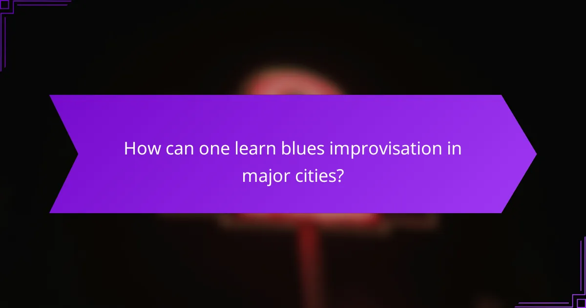 How can one learn blues improvisation in major cities?