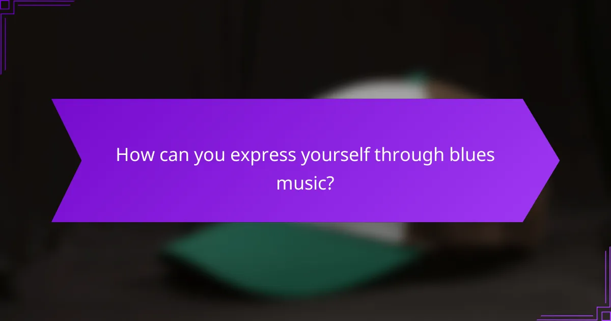 How can you express yourself through blues music?