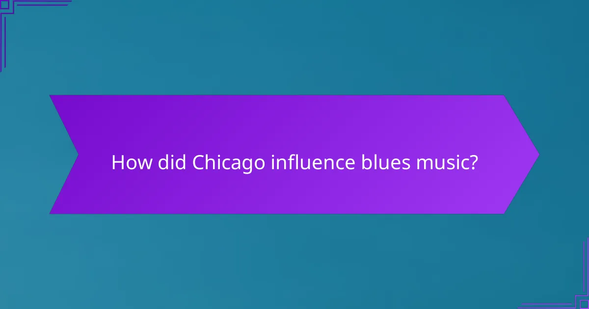 How did Chicago influence blues music?