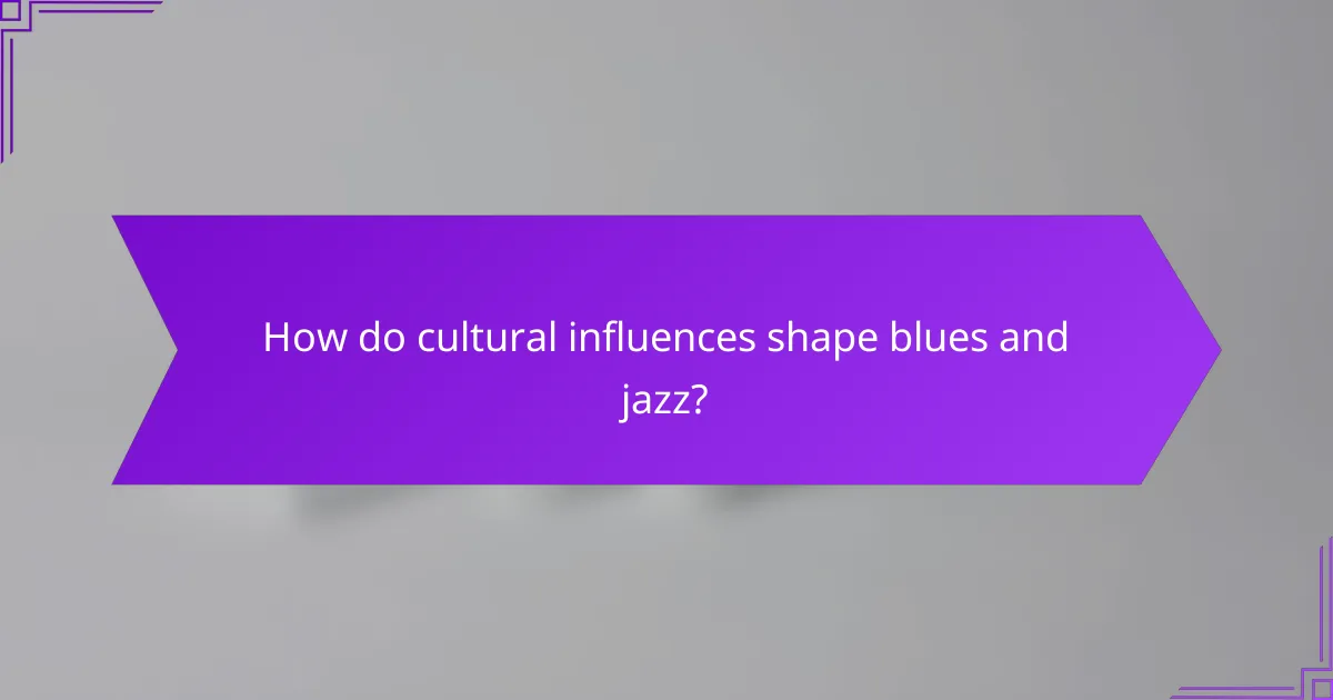 How do cultural influences shape blues and jazz?