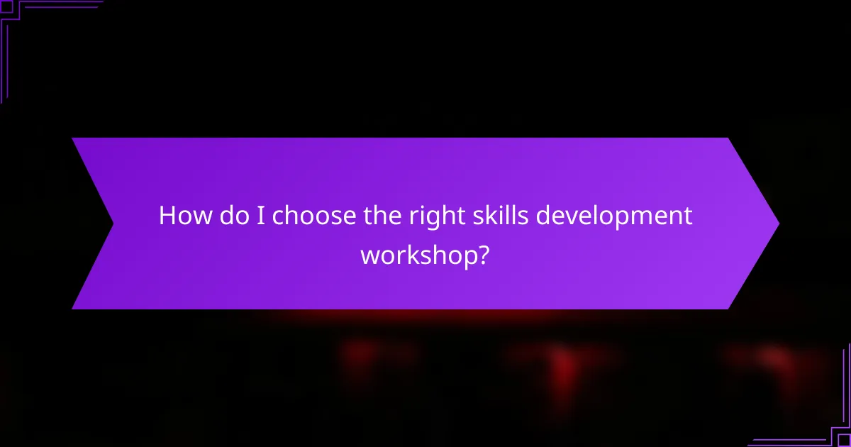 How do I choose the right skills development workshop?