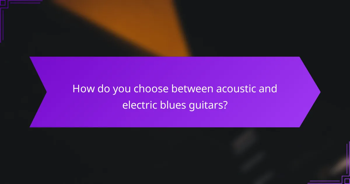 How do you choose between acoustic and electric blues guitars?