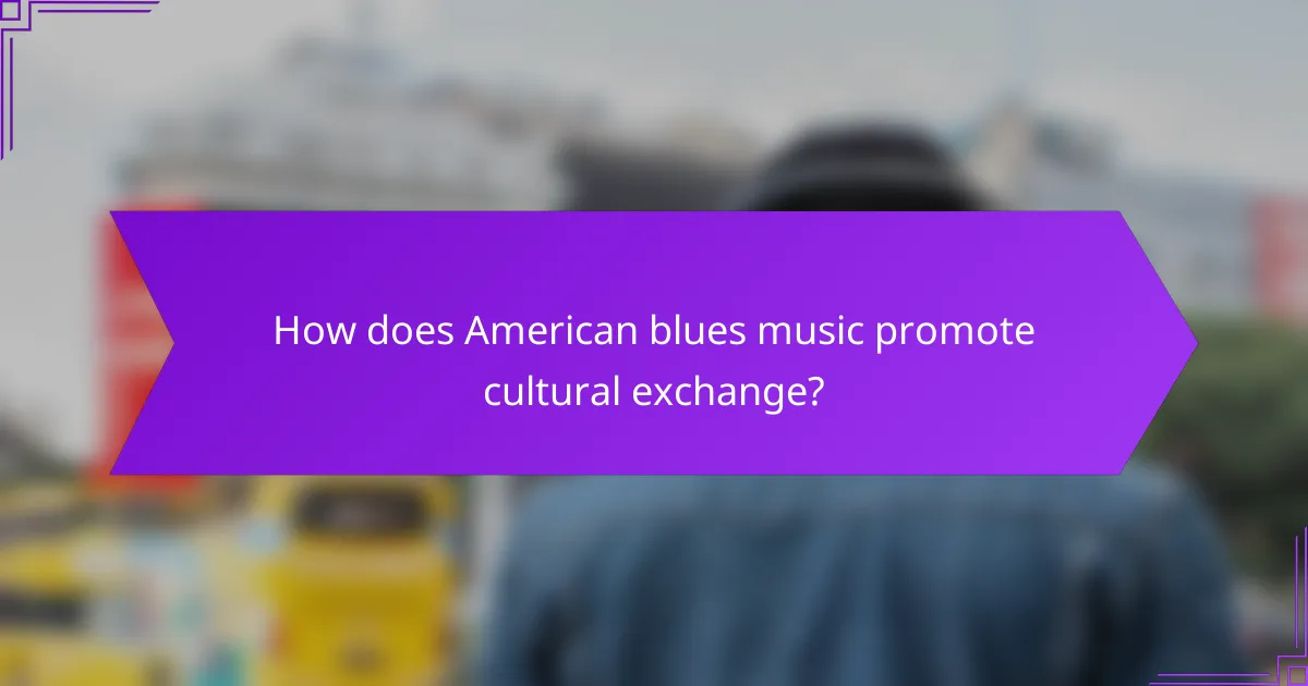 How does American blues music promote cultural exchange?
