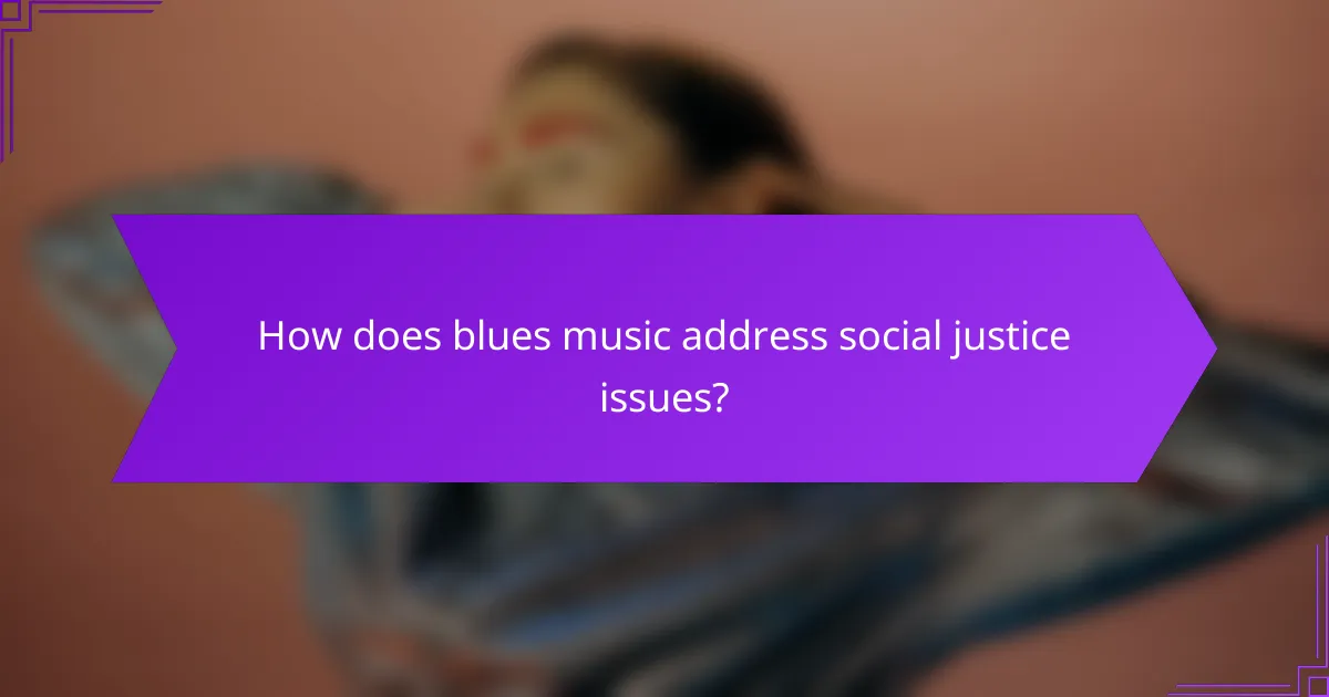 How does blues music address social justice issues?
