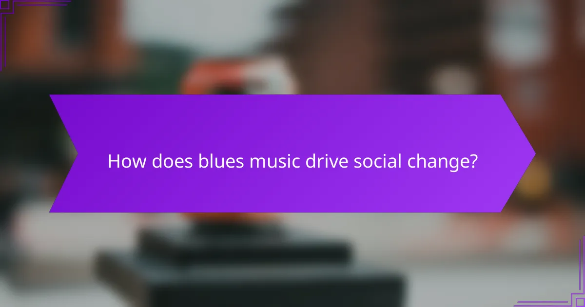 How does blues music drive social change?