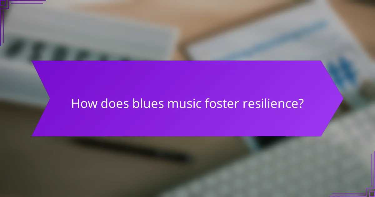 How does blues music foster resilience?