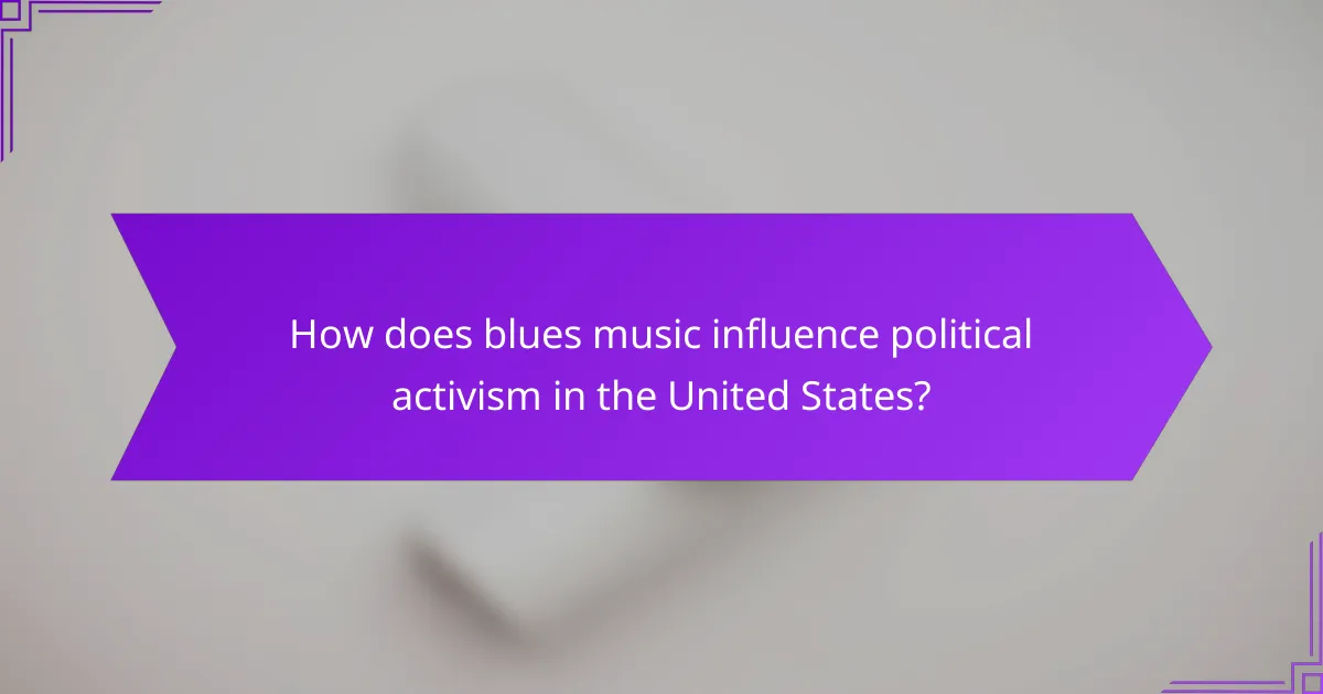 How does blues music influence political activism in the United States?