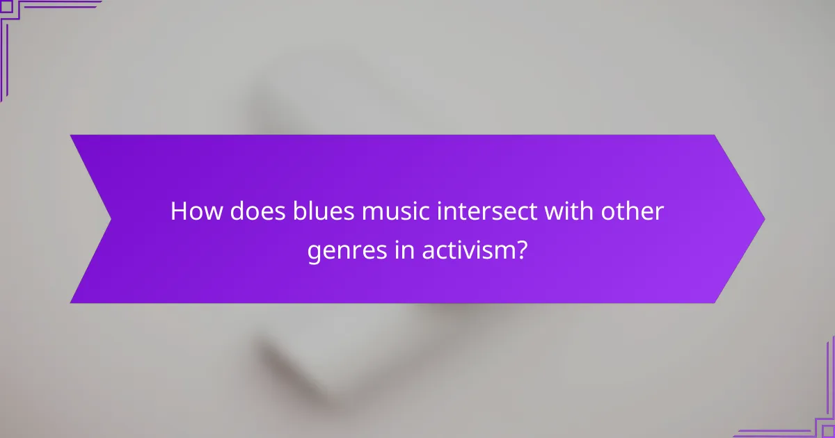 How does blues music intersect with other genres in activism?