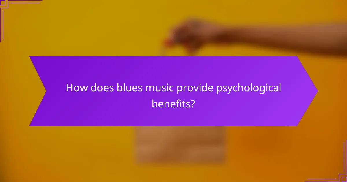 How does blues music provide psychological benefits?