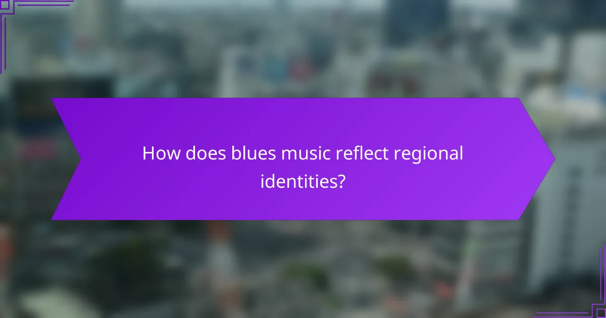 How does blues music reflect regional identities?