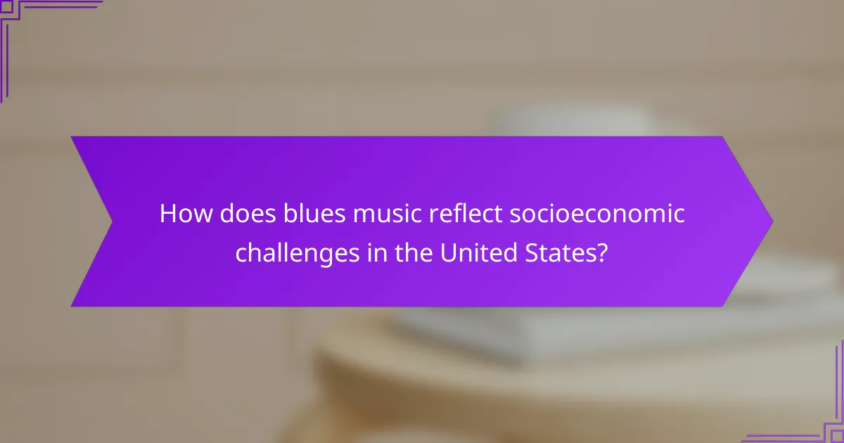 How does blues music reflect socioeconomic challenges in the United States?