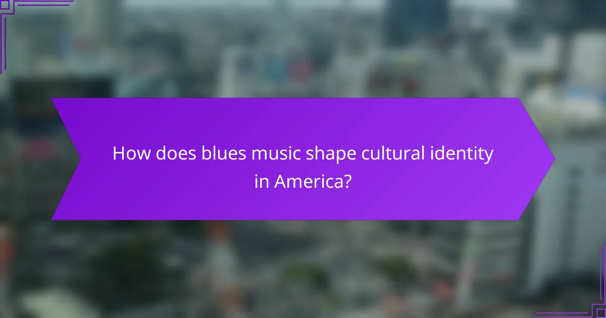 How does blues music shape cultural identity in America?