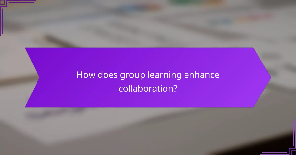 How does group learning enhance collaboration?