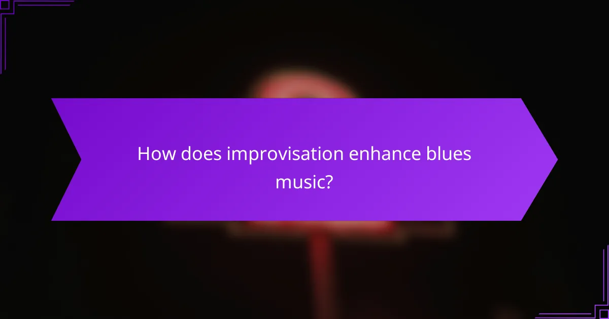How does improvisation enhance blues music?