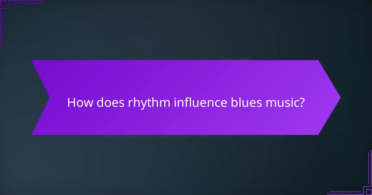 How does rhythm influence blues music?