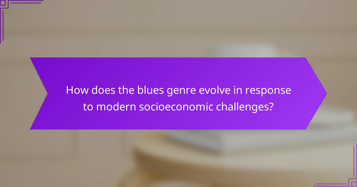How does the blues genre evolve in response to modern socioeconomic challenges?