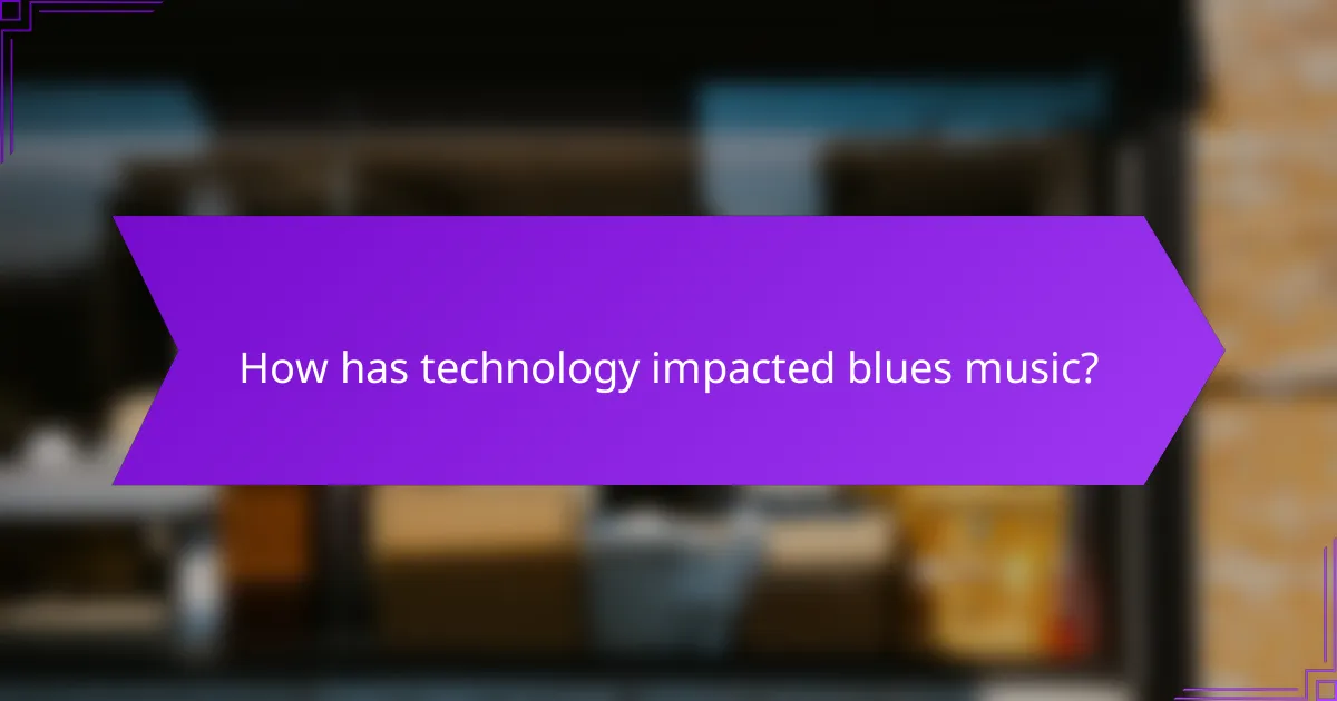 How has technology impacted blues music?