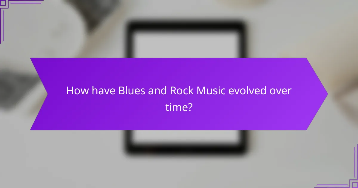 How have Blues and Rock Music evolved over time?