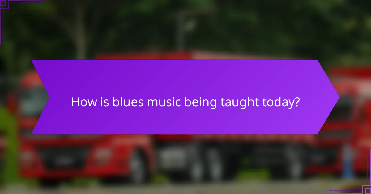 How is blues music being taught today?