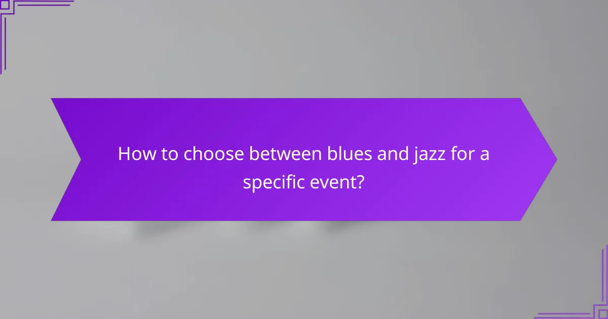 How to choose between blues and jazz for a specific event?