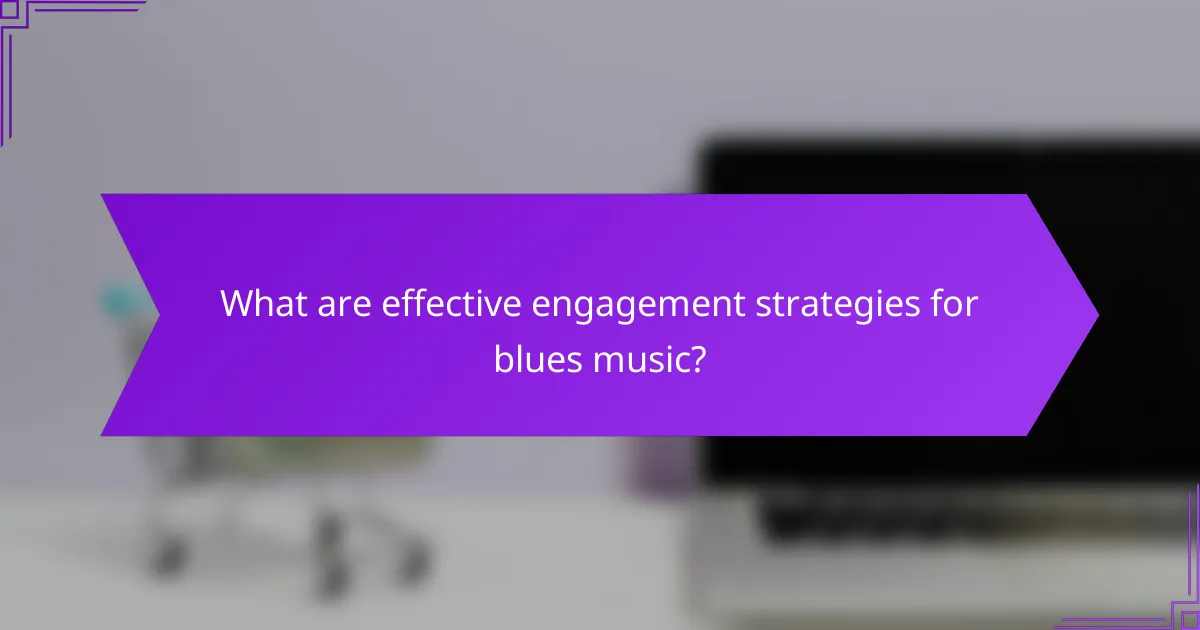 What are effective engagement strategies for blues music?