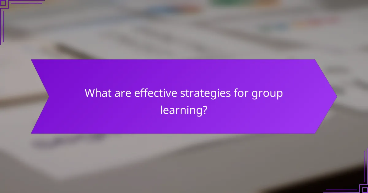 What are effective strategies for group learning?