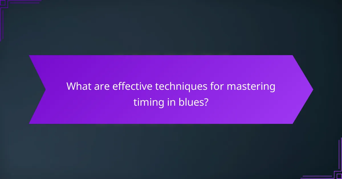 What are effective techniques for mastering timing in blues?
