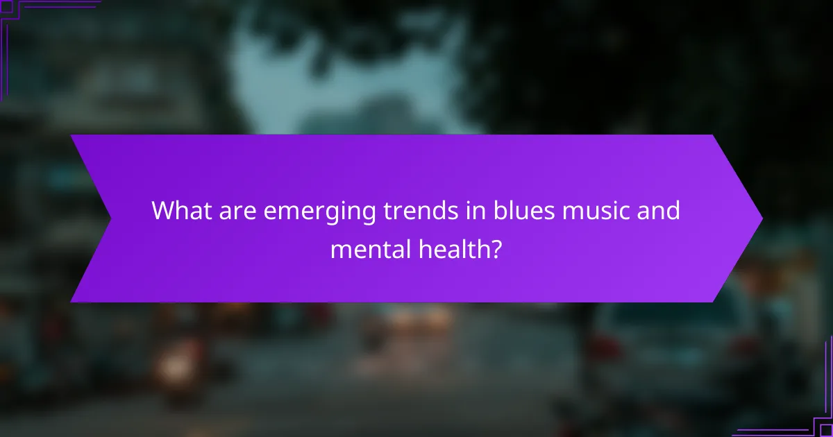 What are emerging trends in blues music and mental health?