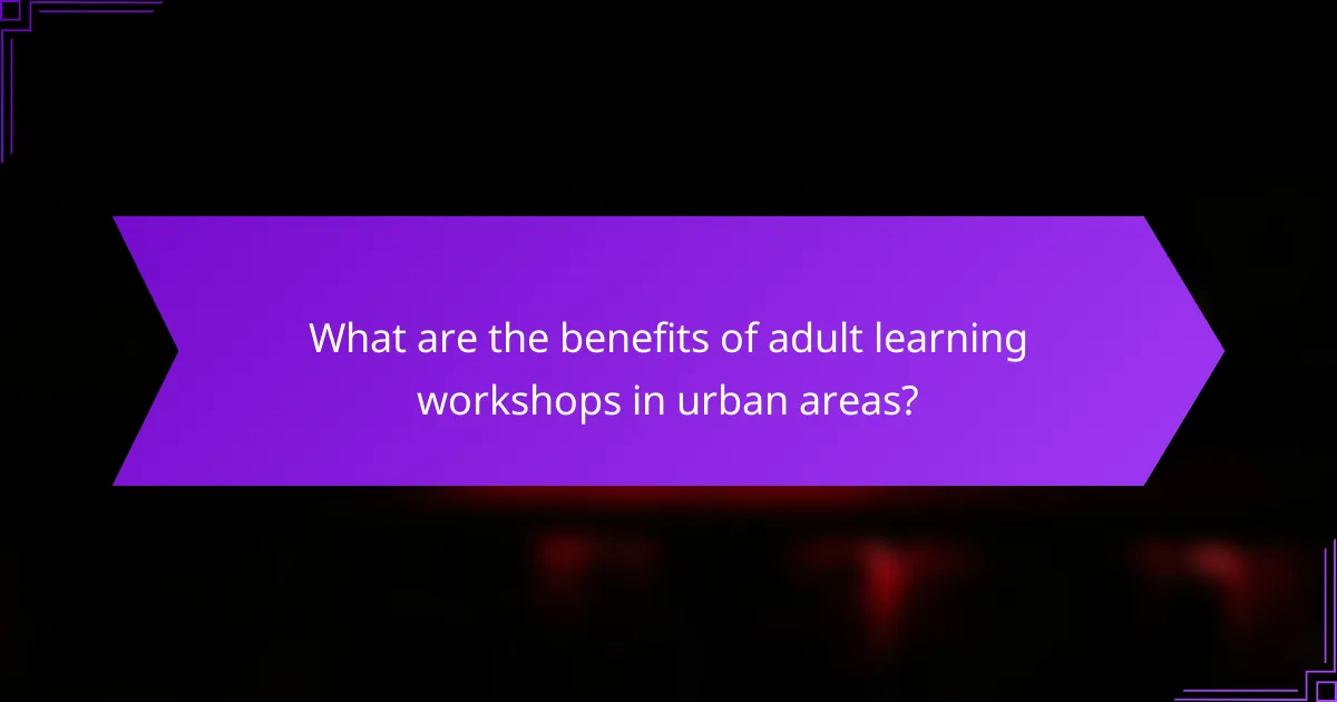 What are the benefits of adult learning workshops in urban areas?