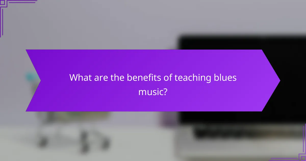 What are the benefits of teaching blues music?