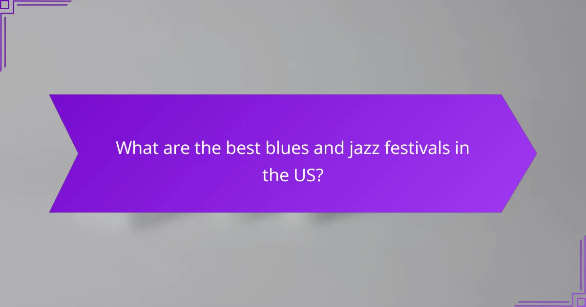 What are the best blues and jazz festivals in the US?