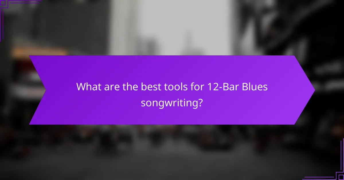 What are the best tools for 12-Bar Blues songwriting?