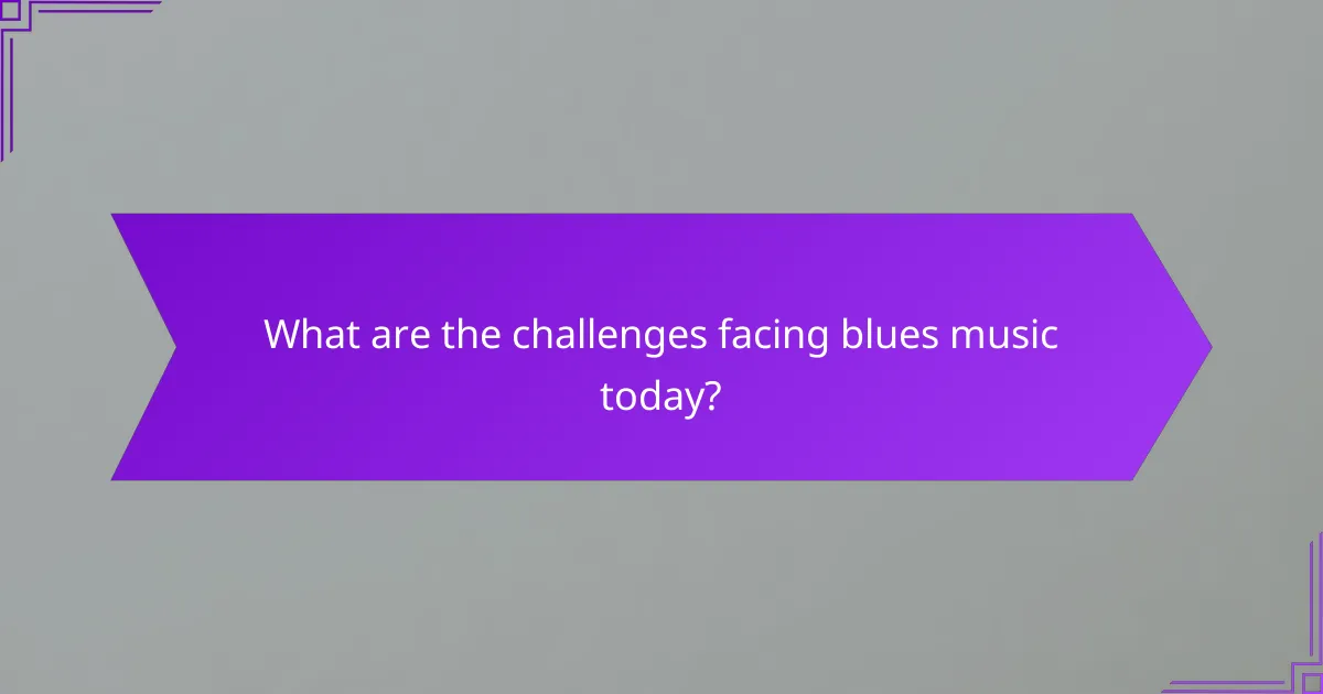What are the challenges facing blues music today?