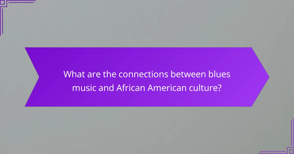 What are the connections between blues music and African American culture?