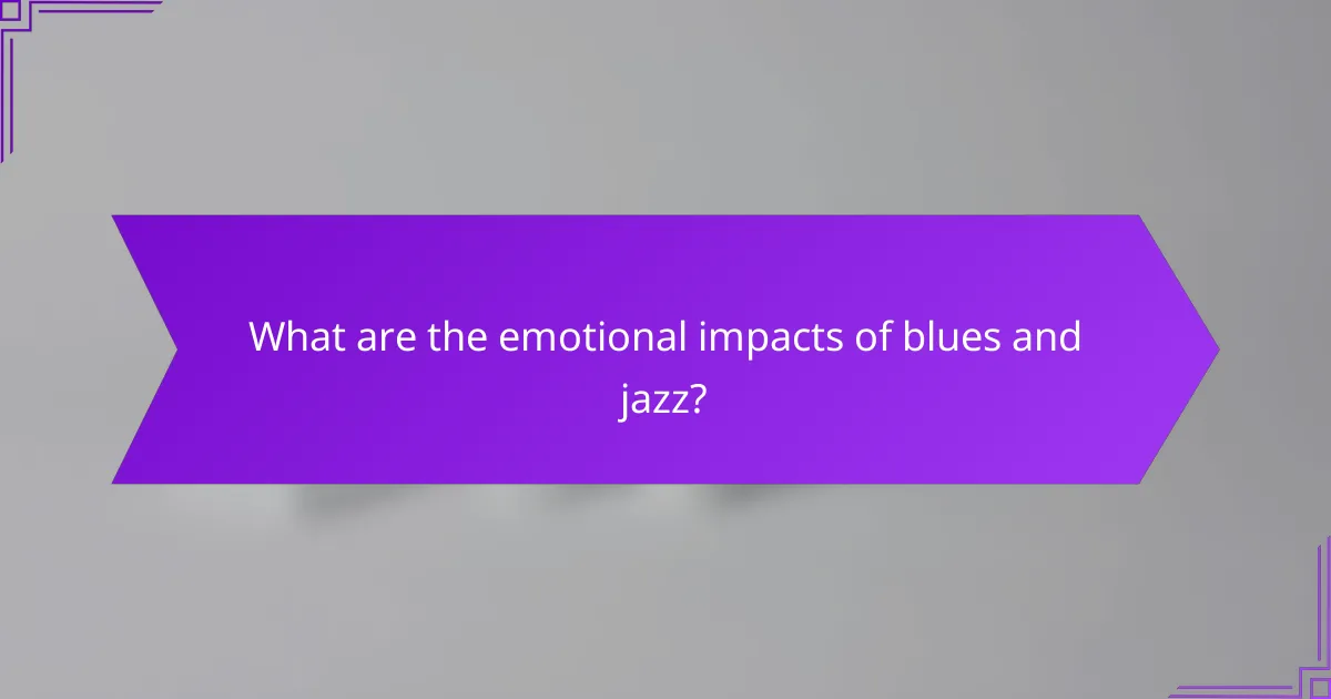 What are the emotional impacts of blues and jazz?
