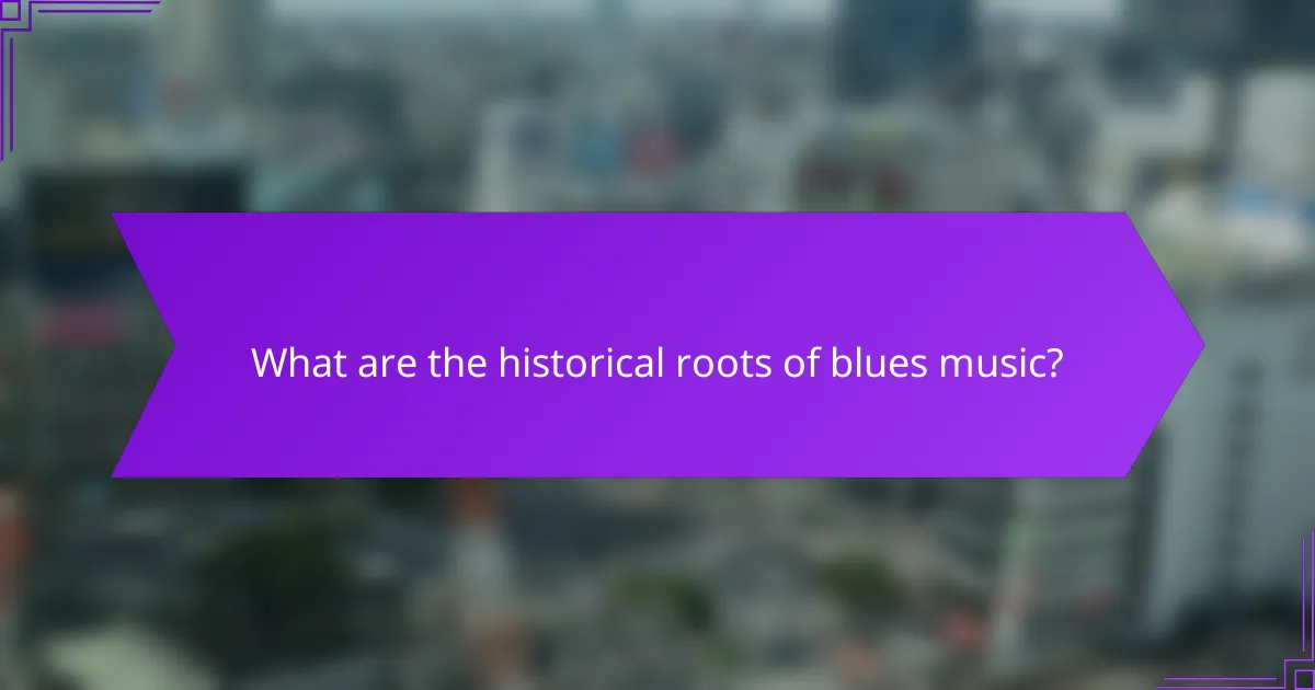 What are the historical roots of blues music?