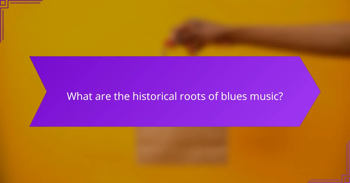 What are the historical roots of blues music?