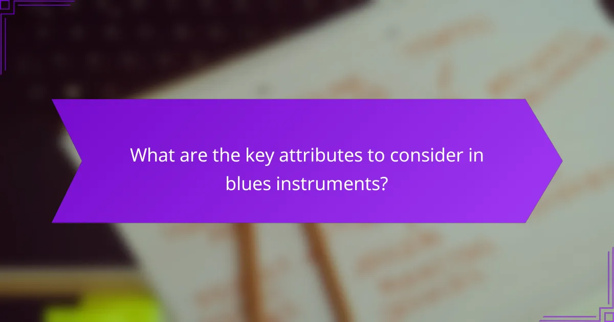 What are the key attributes to consider in blues instruments?