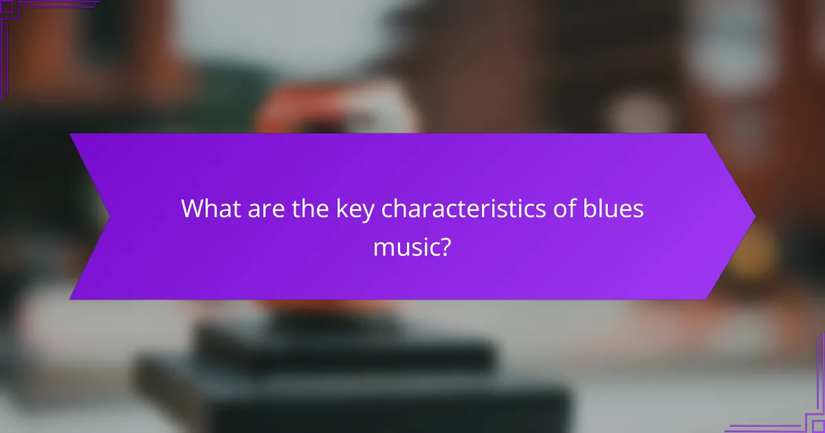 What are the key characteristics of blues music?