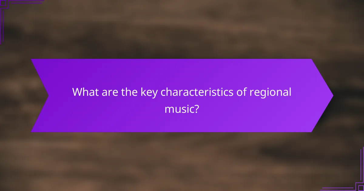 What are the key characteristics of regional music?