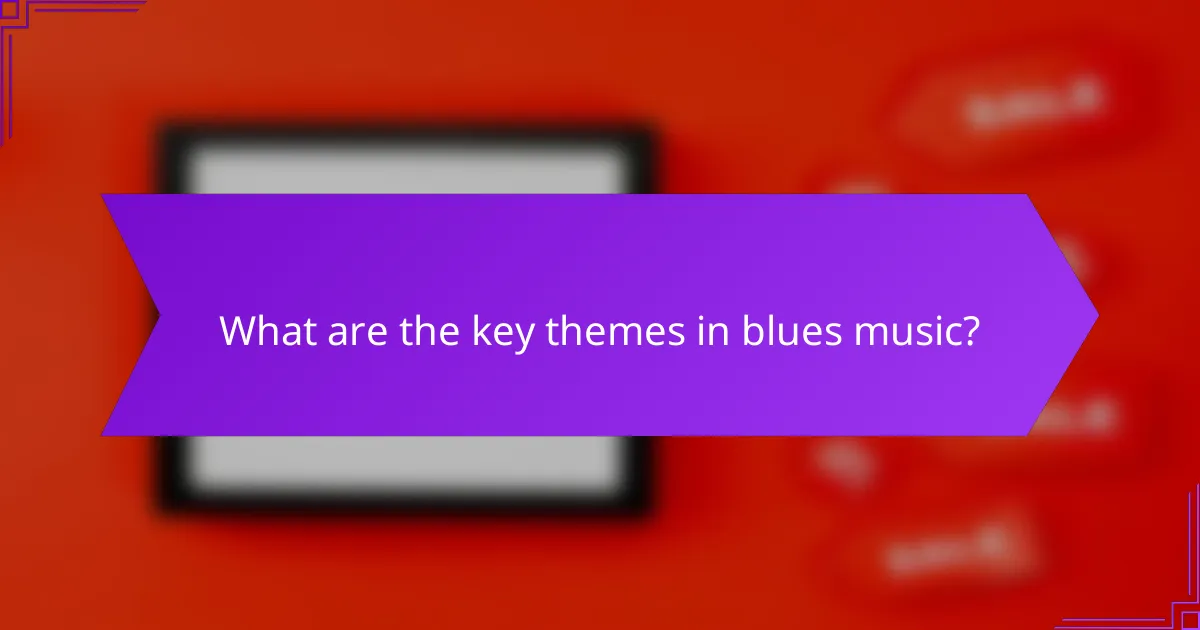 What are the key themes in blues music?
