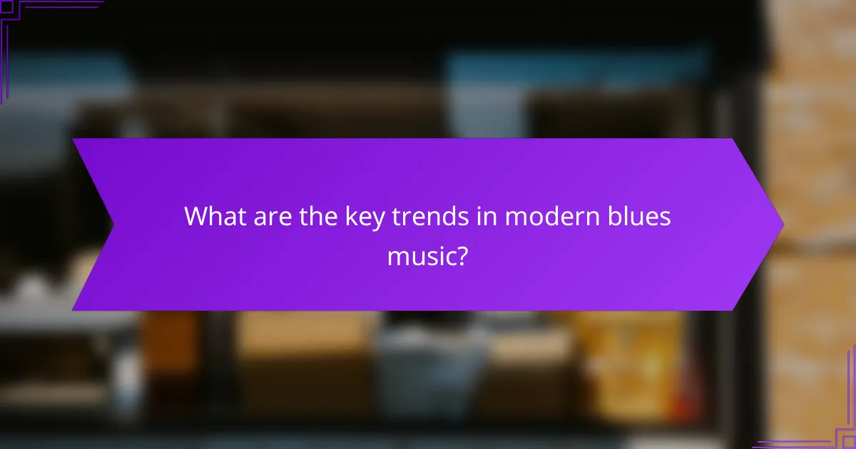 What are the key trends in modern blues music?